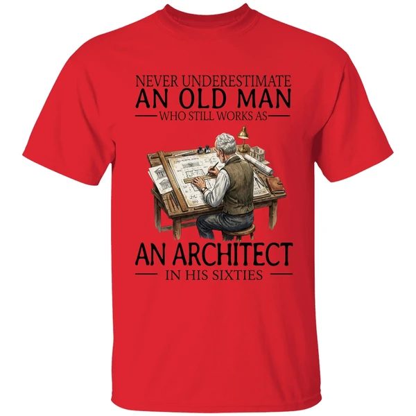 never underestimate an old man who still works as an architect in his sixties shirt red