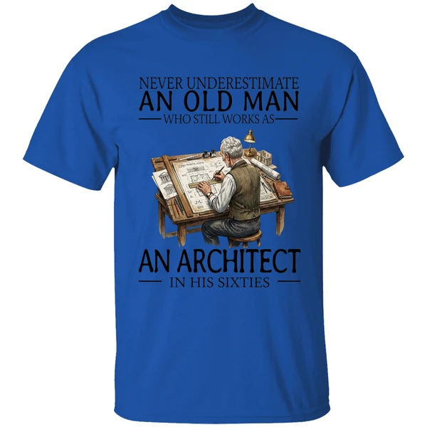 Never Underestimate An Old Man Who Still Works As An Architect In His Sixties Shirt - Image 5