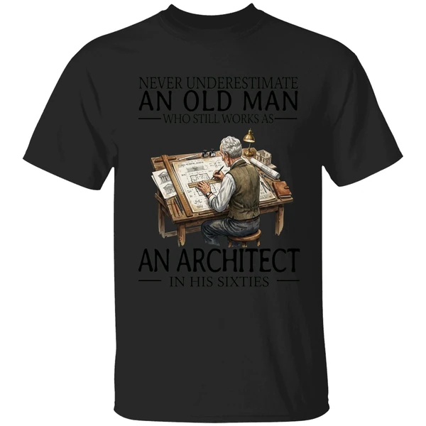 Never Underestimate An Old Man Who Still Works As An Architect In His Sixties Shirt - Image 7
