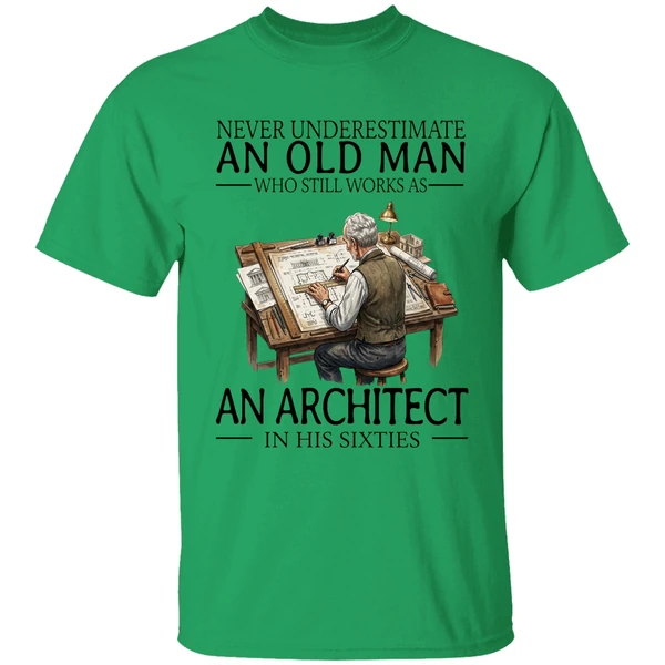 Never Underestimate An Old Man Who Still Works As An Architect In His Sixties Shirt - Image 8