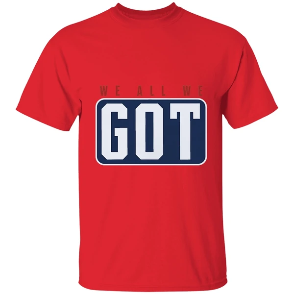 New England Patriots We All We Got We All We Need Shirt - Image 4