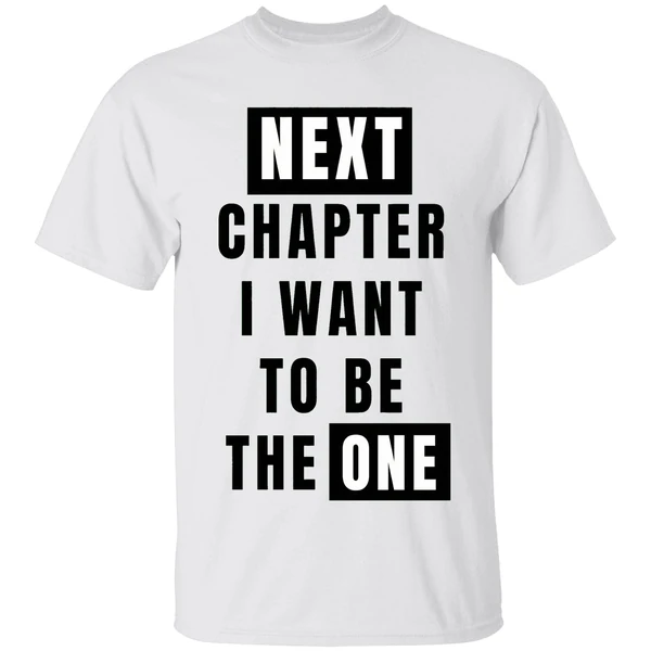 Next Chapter I Want To Be The One Shirt