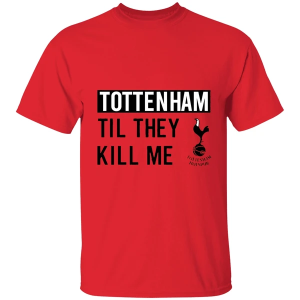 Nice Tottenham Til They Kill Me Shirt - Image 4