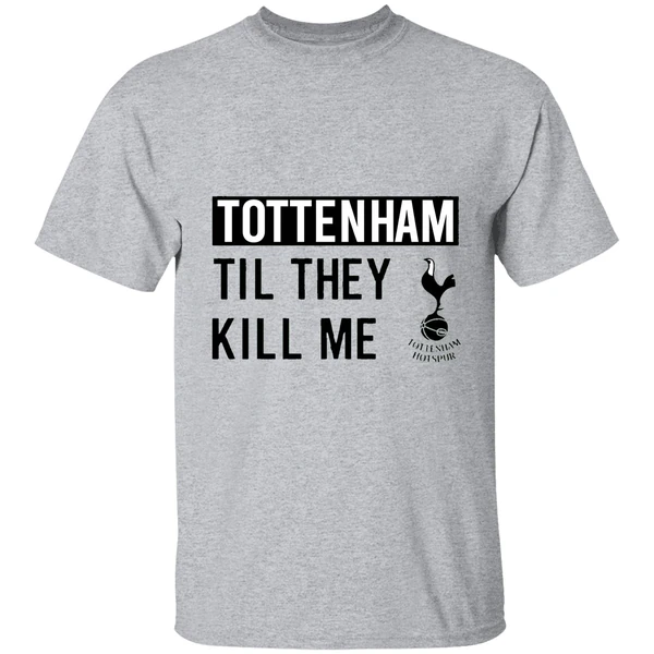 nice tottenham til they kill me shirt sportgrey