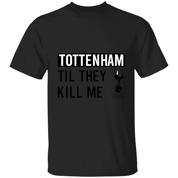 Nice Tottenham Til They Kill Me Shirt - Image 7