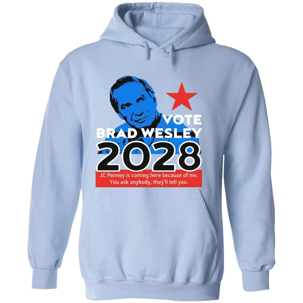 Nice Vote Brad Wesley 2028 Jc Penney Is Coming Here Because Of Me You Ask Anybody Theyll Tell You Hoodie - Image 4