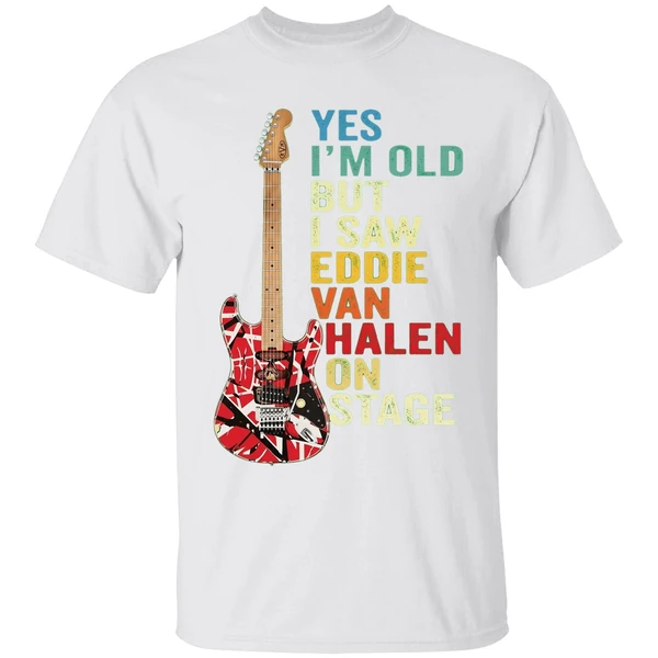 Nice Yes Im Old But I Saw Eddie Van Halen On Stage Shirt