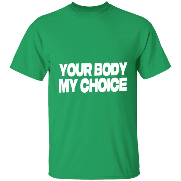 Nick Fuentes Your Body My Choice Shirt - Image 2