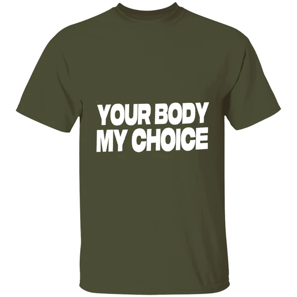 nick fuentes your body my choice shirt militarygreen