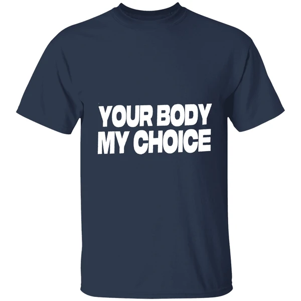 Nick Fuentes Your Body My Choice Shirt - Image 5