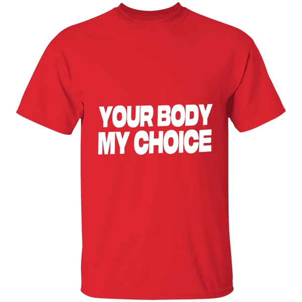 Nick Fuentes Your Body My Choice Shirt - Image 7