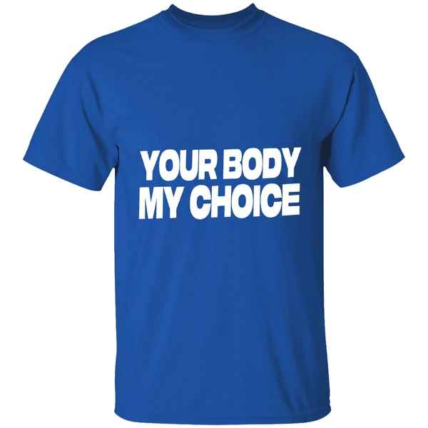 Nick Fuentes Your Body My Choice Shirt - Image 8