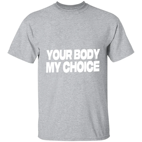 Nick Fuentes Your Body My Choice Shirt - Image 9