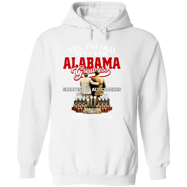 Nick Saban And Bear Bryant Yes Im Old But I Saw Alabama Crimson Tide Greatest Of All Coaches Signature Hoodie - Image 8