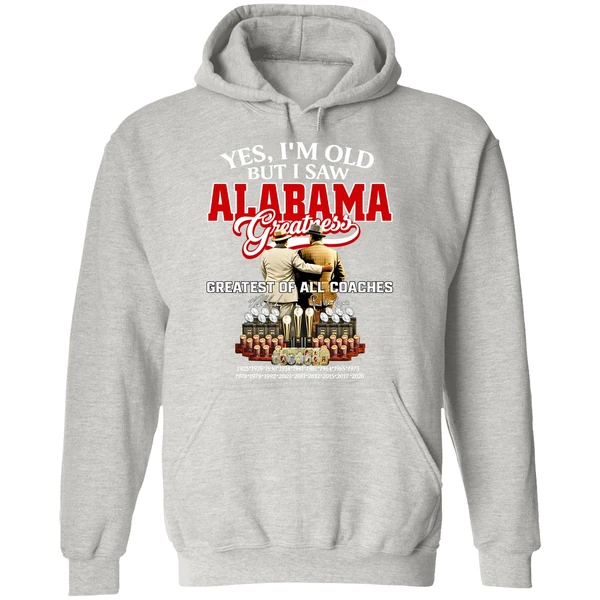 Nick Saban And Bear Bryant Yes Im Old But I Saw Alabama Crimson Tide Greatest Of All Coaches Signature Hoodie - Image 9