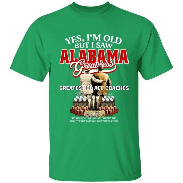 Nick Saban And Bear Bryant Yes Im Old But I Saw Alabama Crimson Tide Greatest Of All Coaches Signature Shirt - Image 2