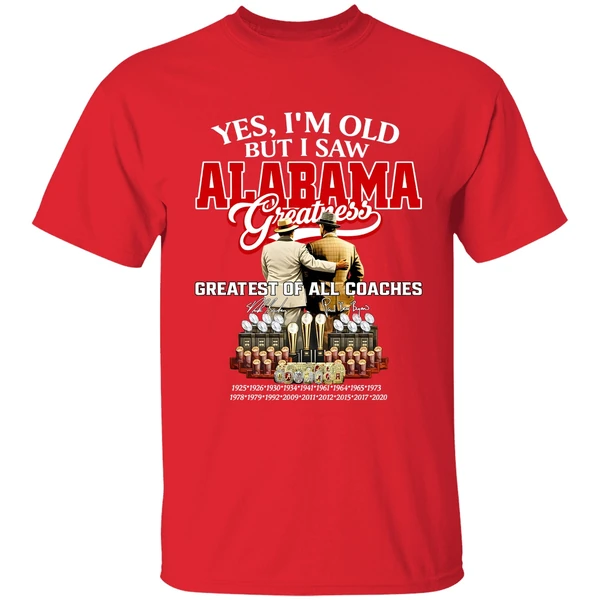 Nick Saban And Bear Bryant Yes Im Old But I Saw Alabama Crimson Tide Greatest Of All Coaches Signature Shirt - Image 7