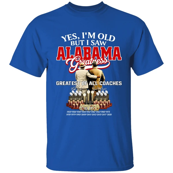 Nick Saban And Bear Bryant Yes Im Old But I Saw Alabama Crimson Tide Greatest Of All Coaches Signature Shirt - Image 8