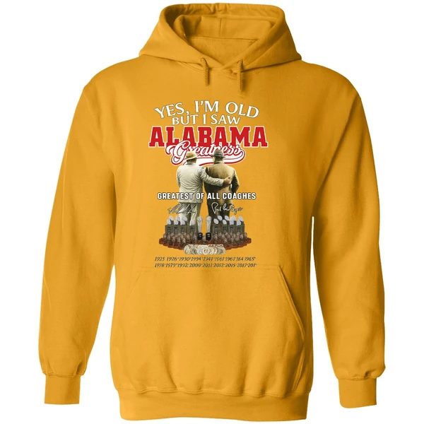 Nick Saban And Bear Bryant Yes Im Old But I Saw Alabama Greatest Of All Coaches Hoodie