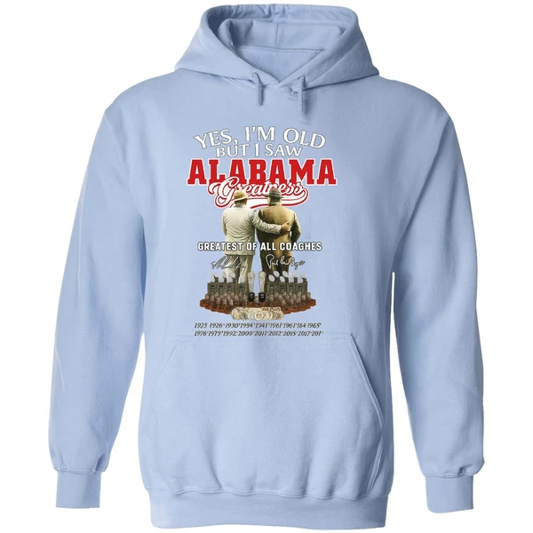 Nick Saban And Bear Bryant Yes Im Old But I Saw Alabama Greatest Of All Coaches Hoodie - Image 4