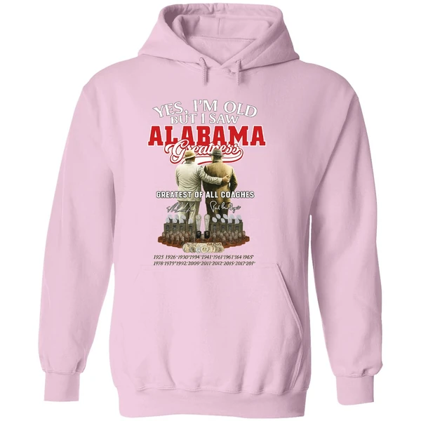 Nick Saban And Bear Bryant Yes Im Old But I Saw Alabama Greatest Of All Coaches Hoodie - Image 5