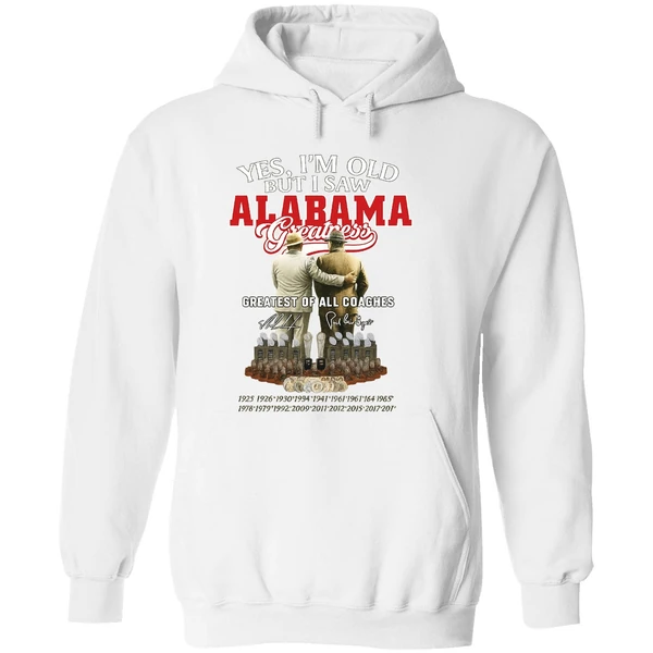 Nick Saban And Bear Bryant Yes Im Old But I Saw Alabama Greatest Of All Coaches Hoodie - Image 8