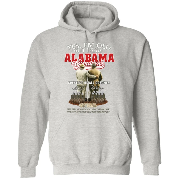 Nick Saban And Bear Bryant Yes Im Old But I Saw Alabama Greatest Of All Coaches Hoodie - Image 9