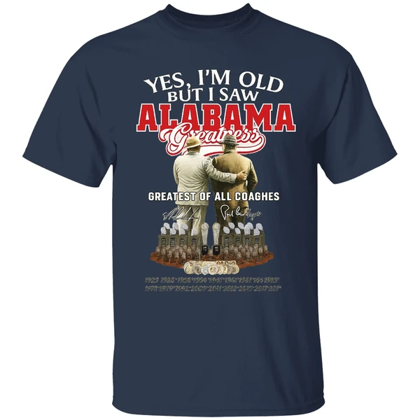Nick Saban And Bear Bryant Yes Im Old But I Saw Alabama Greatest Of All Coaches Shirt - Image 4