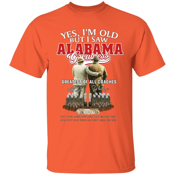 Nick Saban And Bear Bryant Yes Im Old But I Saw Alabama Greatest Of All Coaches Shirt - Image 5