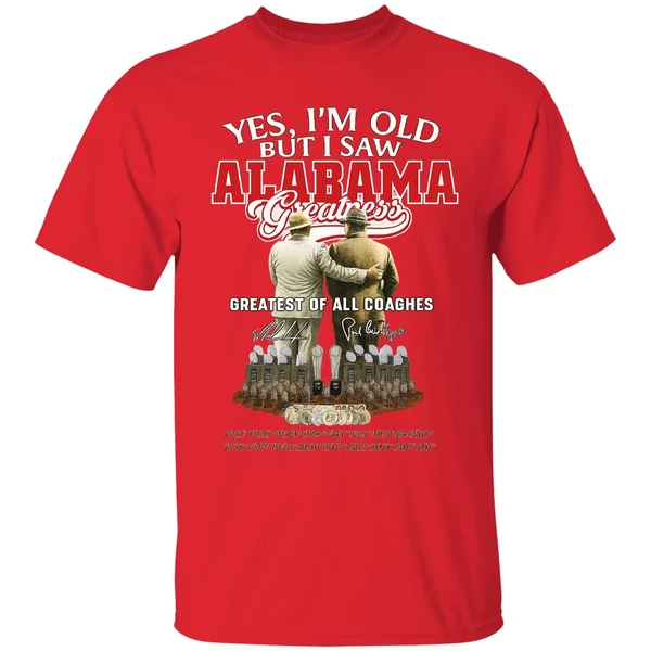 Nick Saban And Bear Bryant Yes Im Old But I Saw Alabama Greatest Of All Coaches Shirt - Image 6