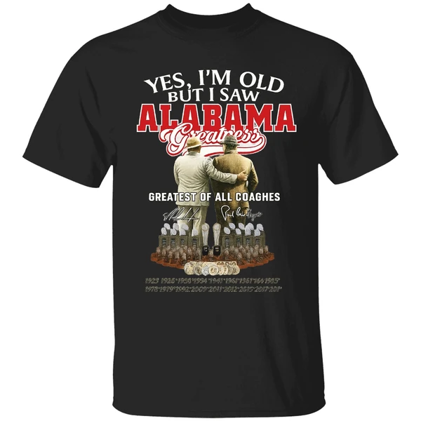 Nick Saban And Bear Bryant Yes Im Old But I Saw Alabama Greatest Of All Coaches Shirt - Image 8