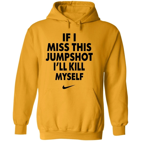 Nike If I Miss This Jumpshot Ill Kill Myself Hoodie