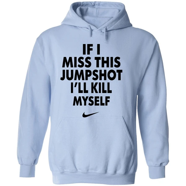 Nike If I Miss This Jumpshot Ill Kill Myself Hoodie - Image 4