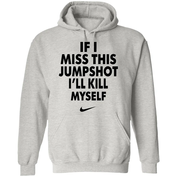 Nike If I Miss This Jumpshot Ill Kill Myself Hoodie - Image 9