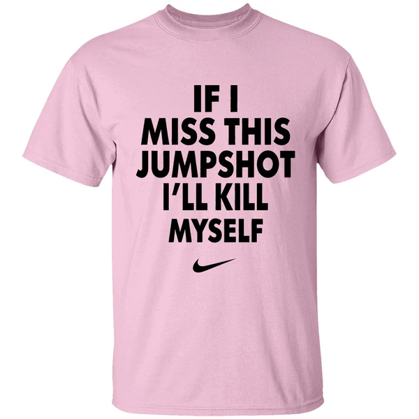 Nike If I Miss This Jumpshot Ill Kill Myself Shirt - Image 2