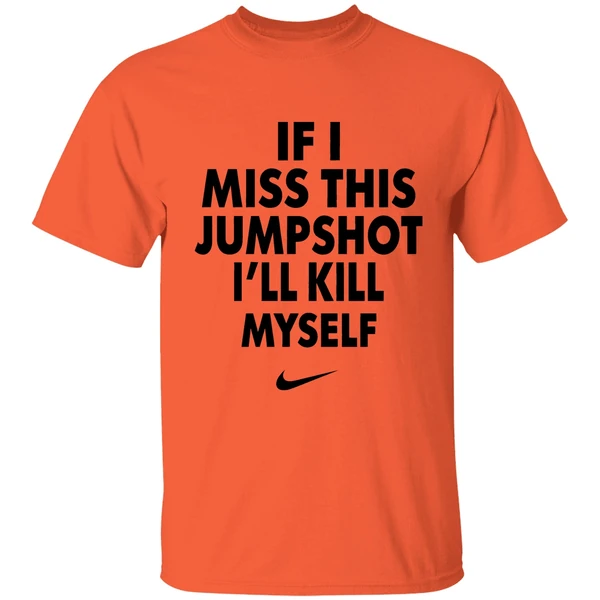 Nike If I Miss This Jumpshot Ill Kill Myself Shirt - Image 3