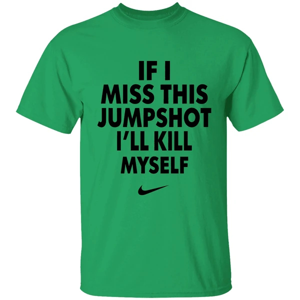 Nike If I Miss This Jumpshot Ill Kill Myself Shirt - Image 8