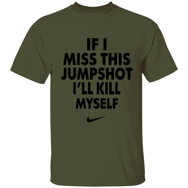 Nike If I Miss This Jumpshot Ill Kill Myself Shirt - Image 9