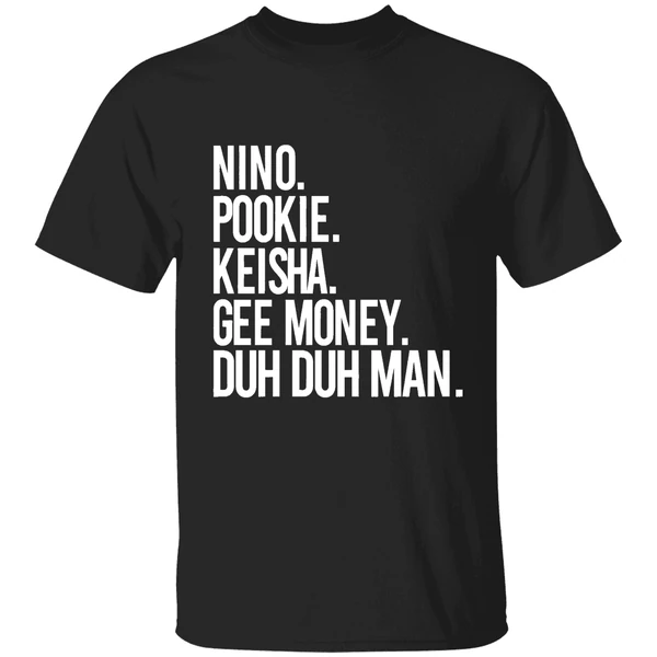 Nino Pookie Keisha Gee Money Duh Duh Man Shirt