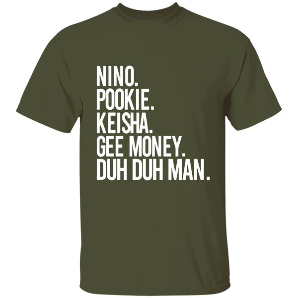 nino pookie keisha gee money duh duh man shirt militarygreen