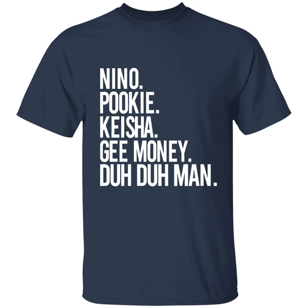 nino pookie keisha gee money duh duh man shirt navy