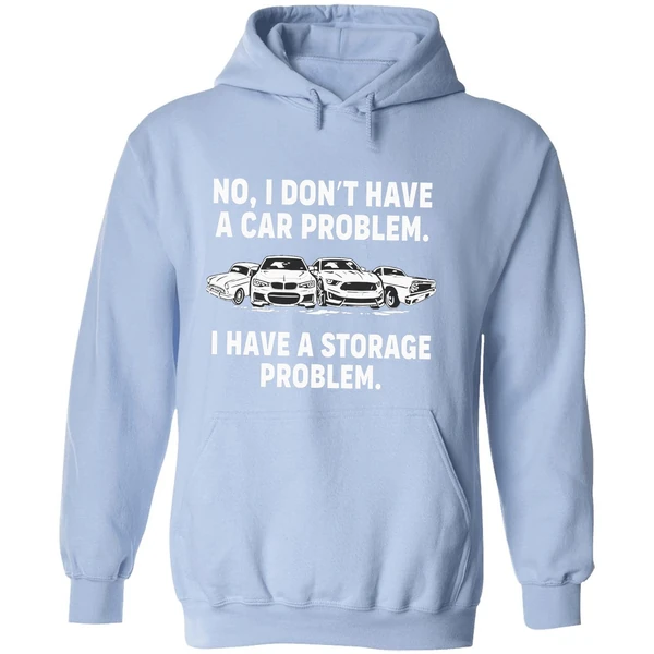 No I Dont Have A Car Problem I Have A Storage Problem Hoodie - Image 4