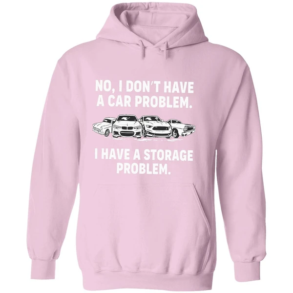 No I Dont Have A Car Problem I Have A Storage Problem Hoodie - Image 5