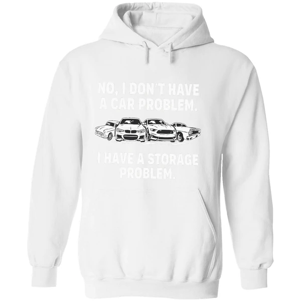 No I Dont Have A Car Problem I Have A Storage Problem Hoodie - Image 8