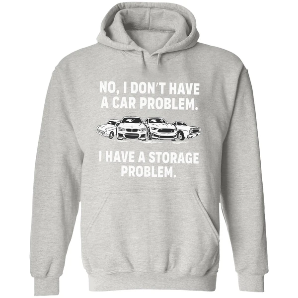 No I Dont Have A Car Problem I Have A Storage Problem Hoodie - Image 9