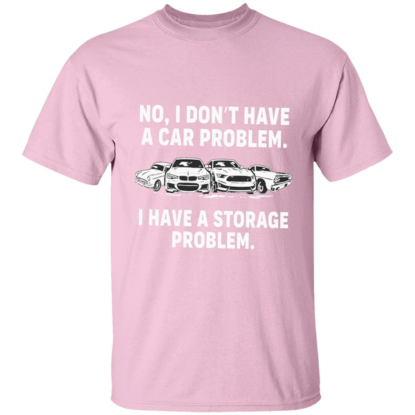 No I Dont Have A Car Problem I Have A Storage Problem Shirt - Image 3