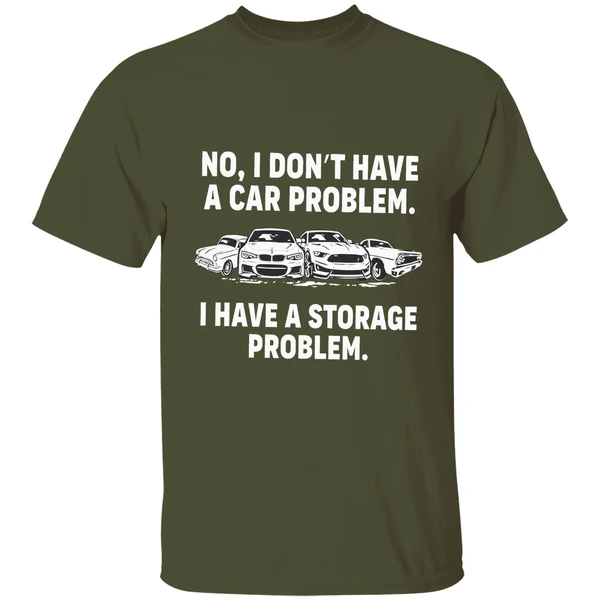 No I Dont Have A Car Problem I Have A Storage Problem Shirt - Image 4