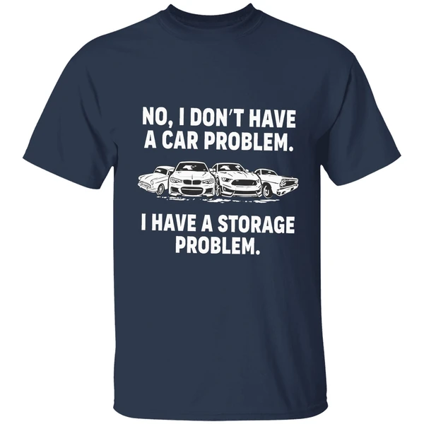no i dont have a car problem i have a storage problem shirt navy