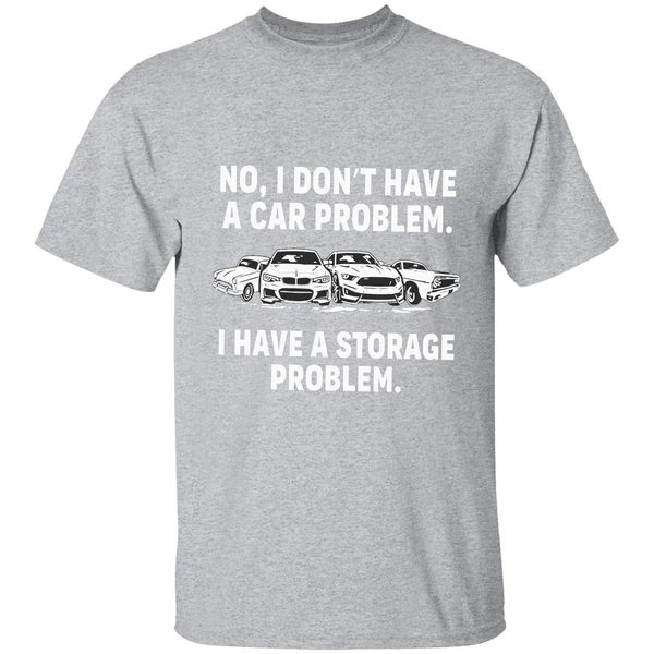 No I Dont Have A Car Problem I Have A Storage Problem Shirt - Image 9