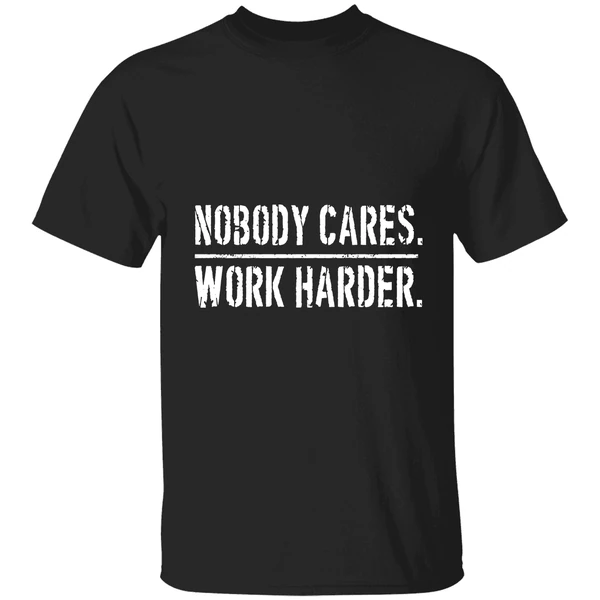 Nobody Cares Work Harder Shirt